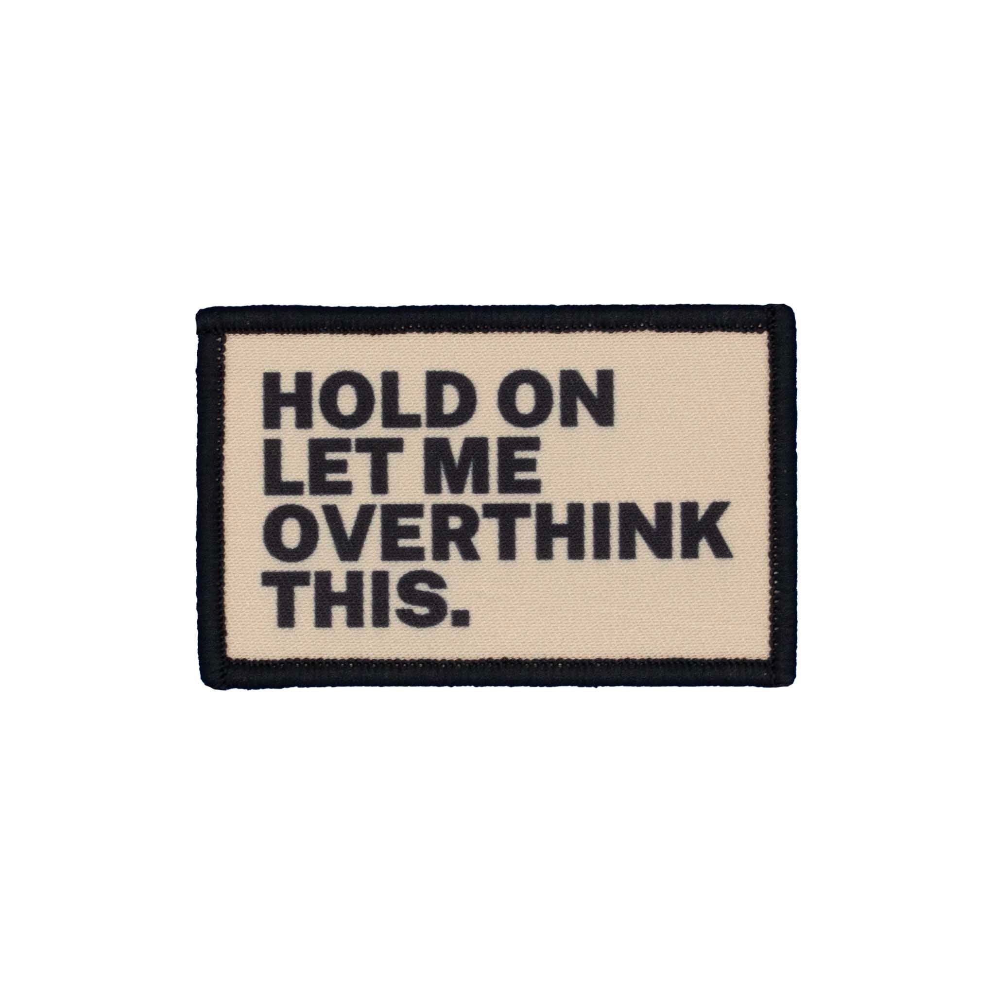 "Hold On Let Me Overthink This" Embroidered Velcro Patch - Brotherhood Cornhole